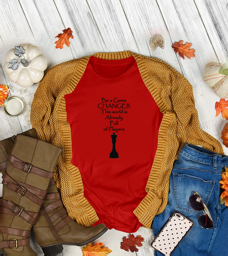 Be a Game CHANGER This World is Already Full of Players Chess Piece T-Shirt