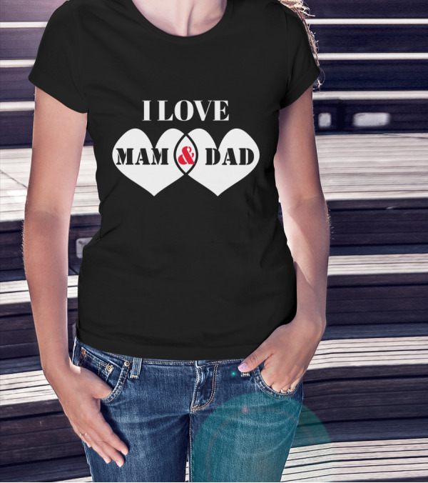 I LOVE MAM And DAD Hearts T-Shirt
