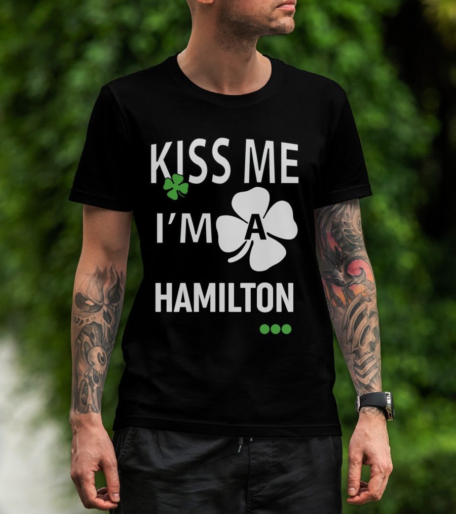 St Patricks Day Kiss Me I'm A Hamilton Irish Shamrock T-Shirt