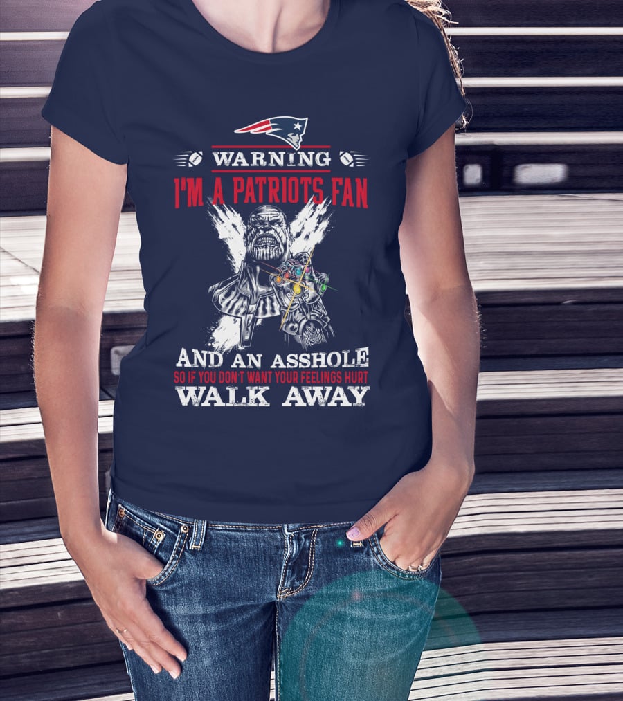 Warning I'm A Patriots Fan And An Asshole Thanos Walk Away T-Shirt