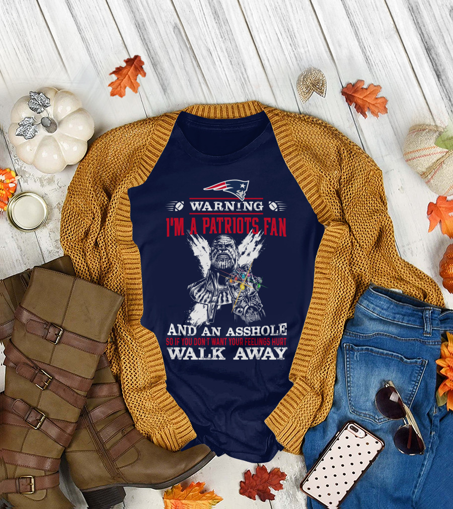 Warning I'm a Patriots Fan and an Asshole Thanos Walk Away T-Shirt