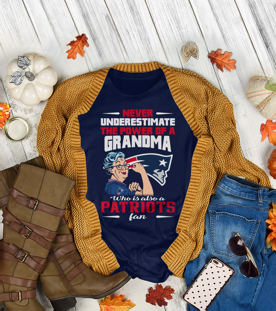 Never Underestimate the Power of a Grandma Who is Also a Patriots Fan T-Shirt