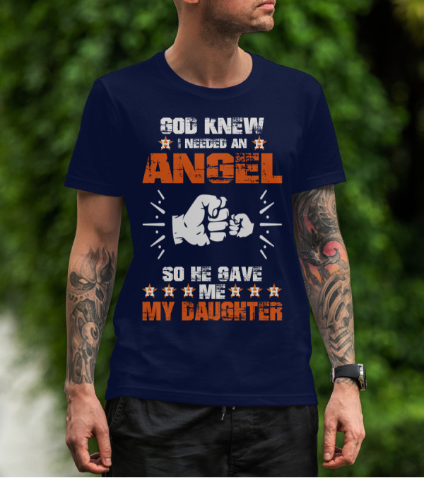 God Knew I Needed An Angel So He Gave Me My Daughter T-Shirt