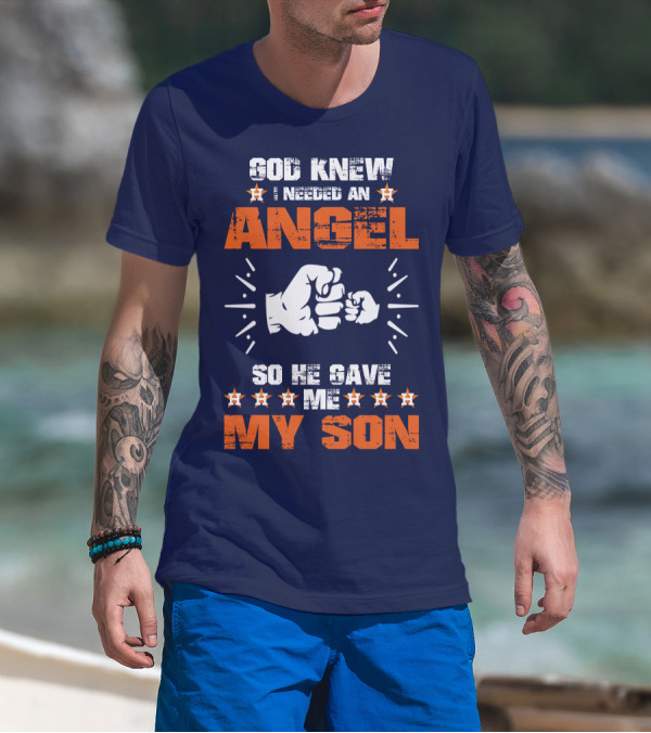 God Knew I Needed An Angel So He Gave Me My Son Astros T-Shirt