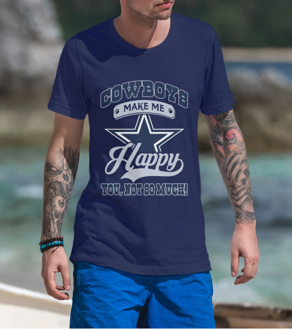 COWBOYS MAKE ME HAPPY YOU, NOT SO MUCH T-Shirt