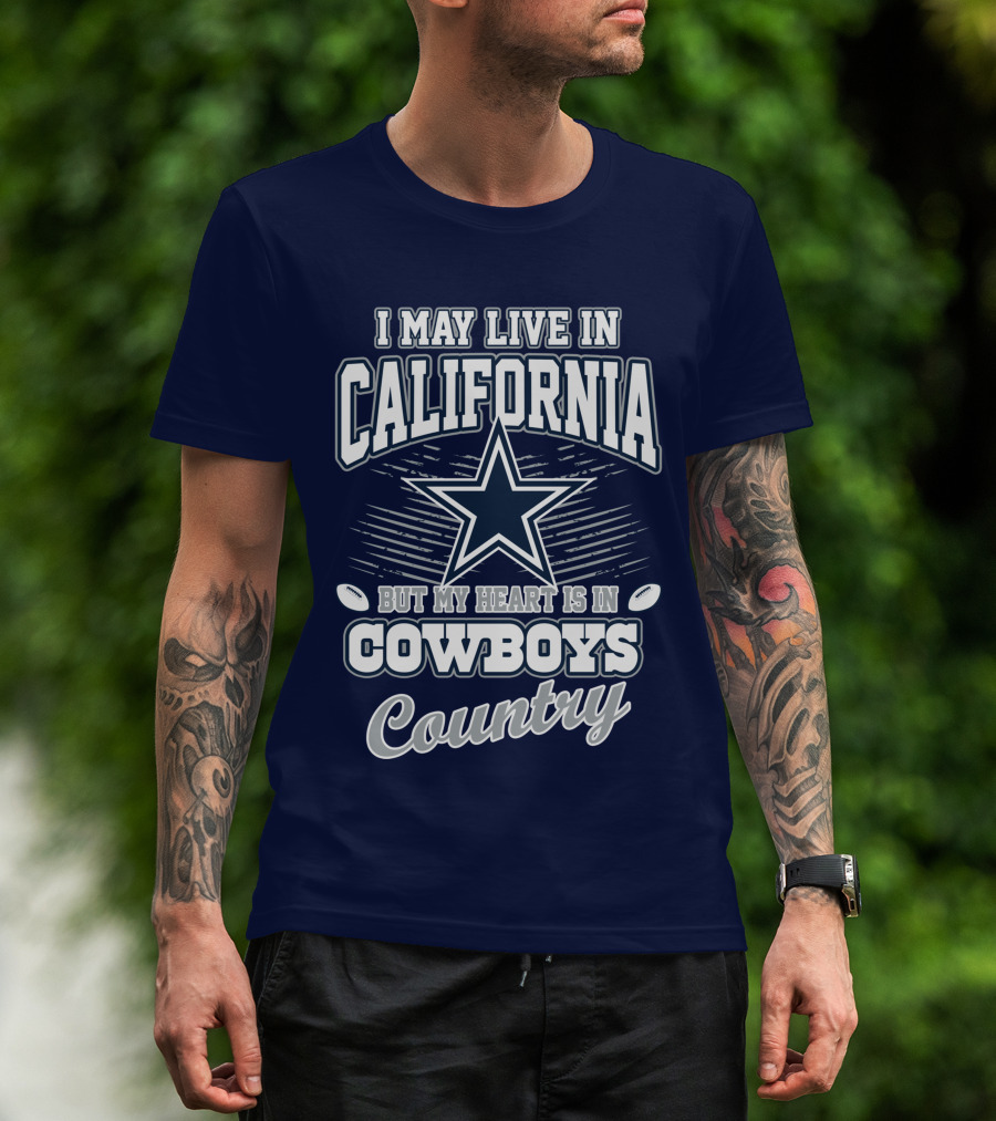 I May Live In California But My Heart Is In Cowboys Country T-Shirt