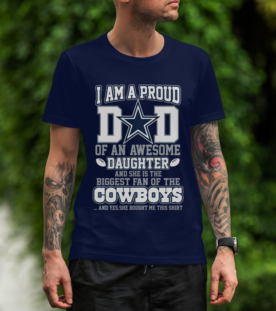 I Am A Proud Dad Of An Awesome Daughter And She Is The Biggest Fan Of The Cowboys T-Shirt