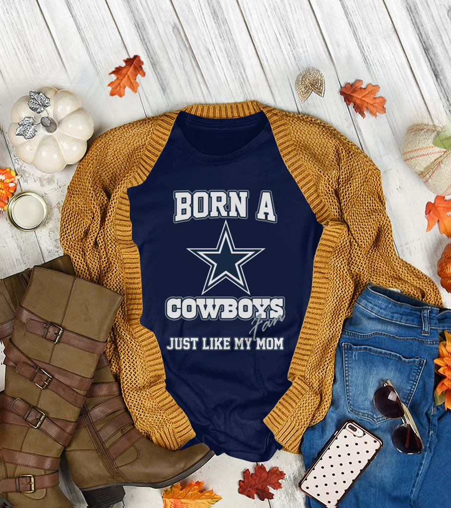 BORN A COWBOYS FAN JUST LIKE MY MOM T-Shirt