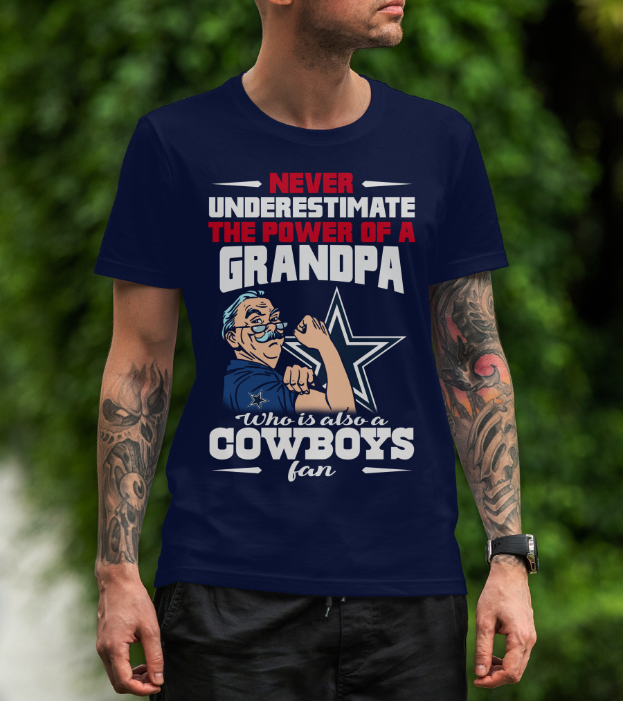 Never Underestimate The Power Of A Grandpa Who Is Also A Cowboys Fan T-Shirt