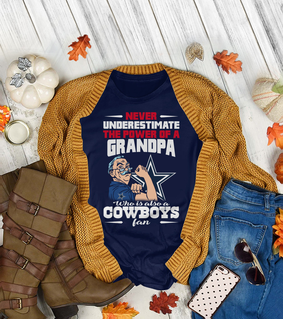 Never Underestimate the Power of a Grandpa Who is Also a Cowboys Fan T-Shirt
