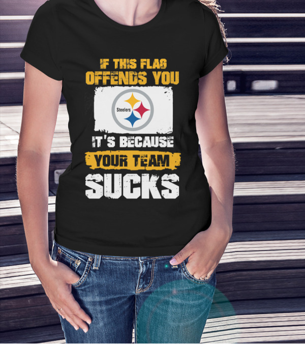If This Flag Offends You It's Because Your Team Sucks Steelers T-Shirt