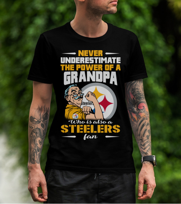 Never Underestimate The Power Of A Grandpa Who Is Also A Steelers Fan T-Shirt