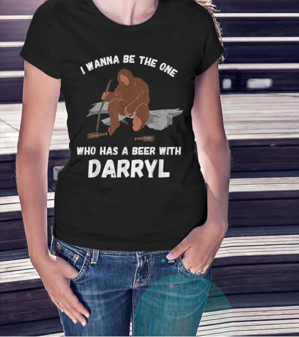 I Wanna Be The One Who Has A Beer With Darryl Bigfoot T-Shirt