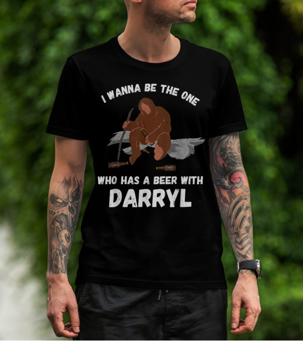I Wanna Be The One Who Has A Beer With Darryl Bigfoot T-Shirt