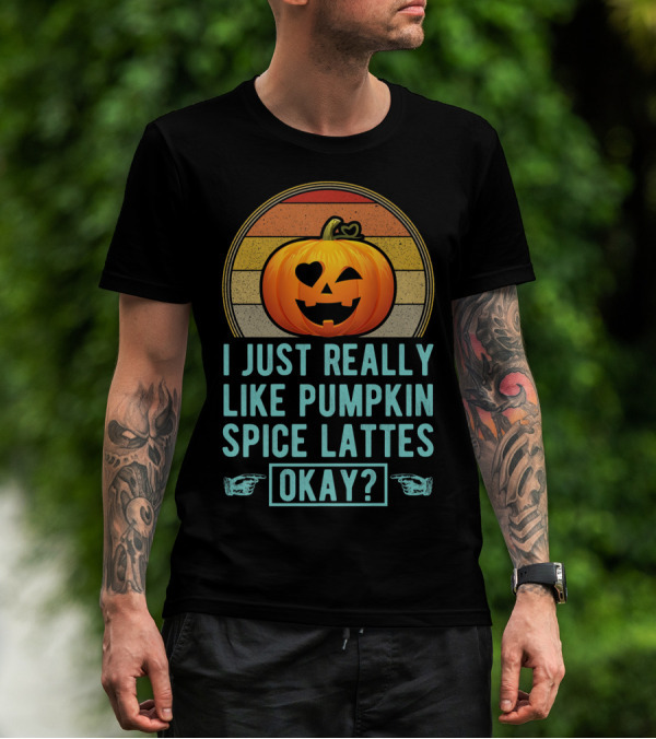 I Just Really Like Pumpkin Spice Lattes Okay Pumpkin Heart Autumn T-Shirt