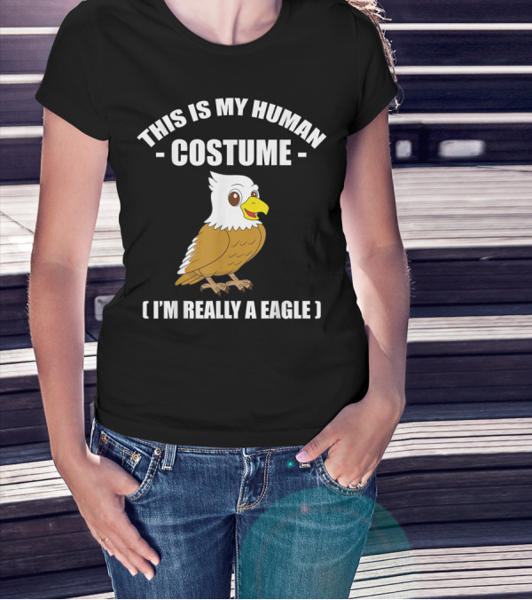 This Is My Human Costume Funny Eagle I'm Really A Eagle Halloween T-Shirt
