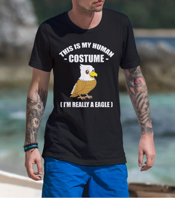 This Is My Human Costume Funny Eagle I'm Really A Eagle Halloween T-Shirt