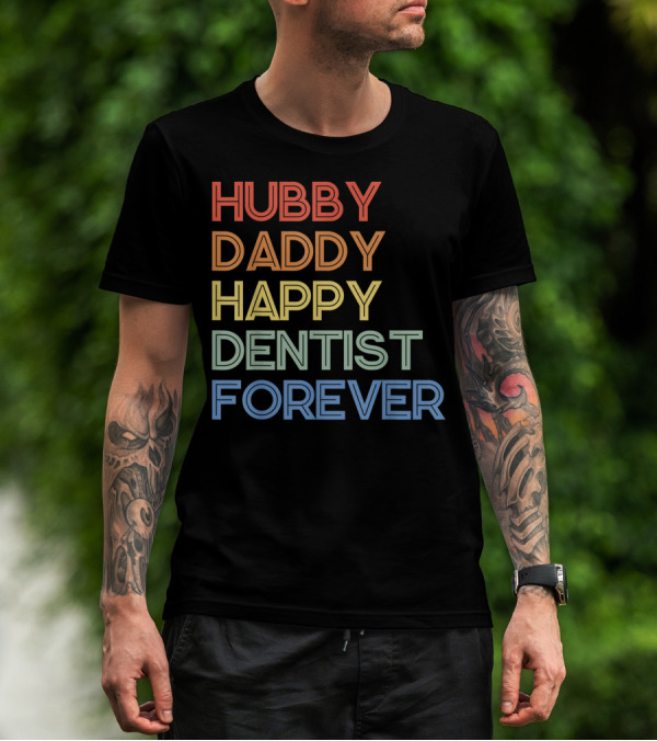 Hubby Daddy Happy Dentist Forever T-Shirt