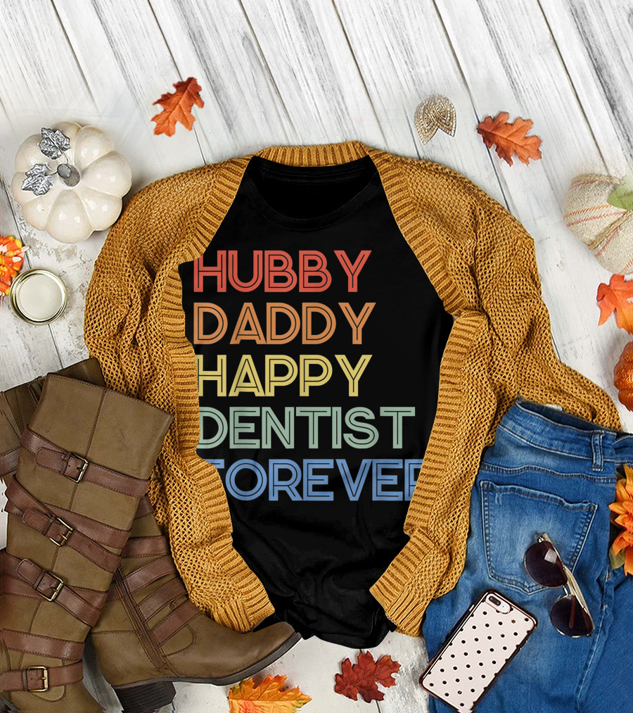 Hubby Daddy Happy Dentist Forever T-Shirt