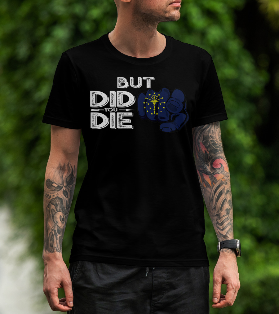 But Did You Die Indiana IN Flag Pointing Finger Signal T-Shirt