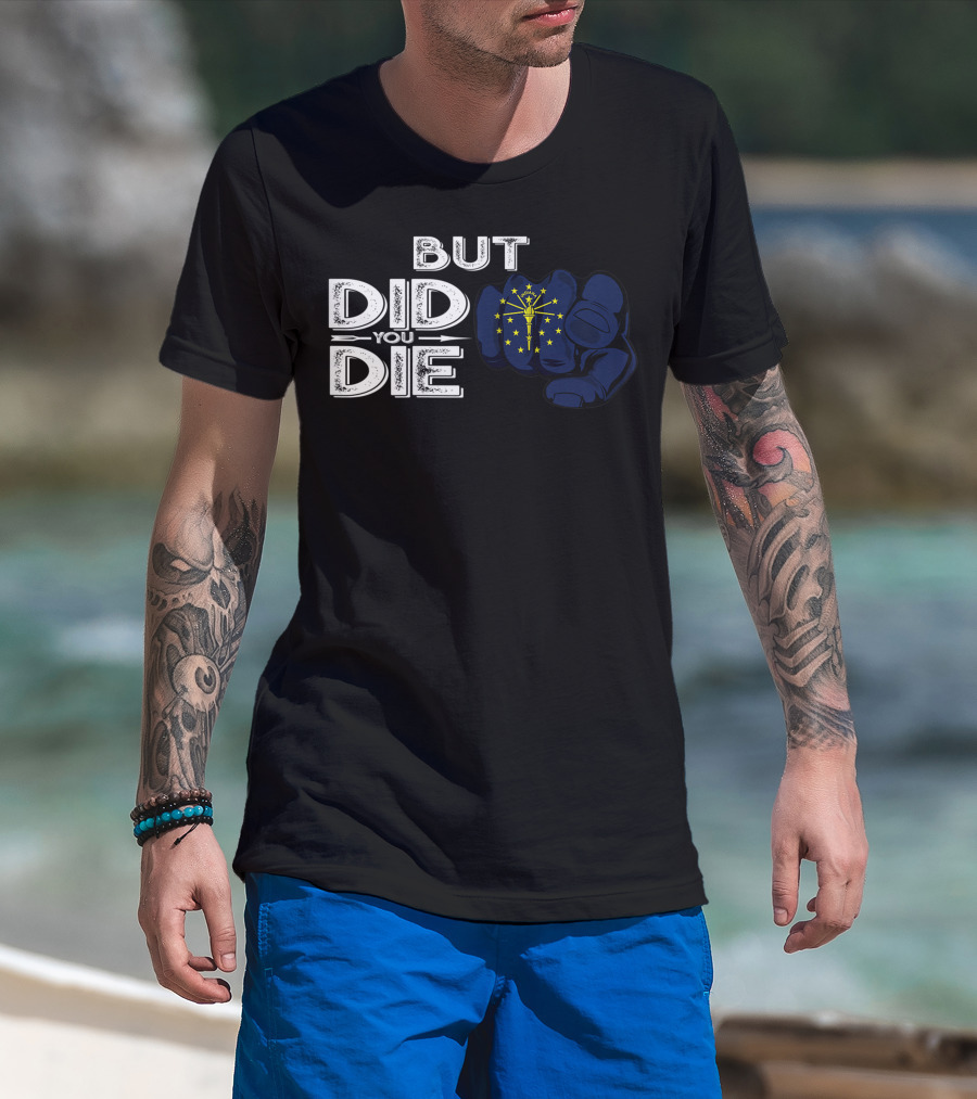 But Did You Die Indiana IN Flag Pointing Finger Signal T-Shirt