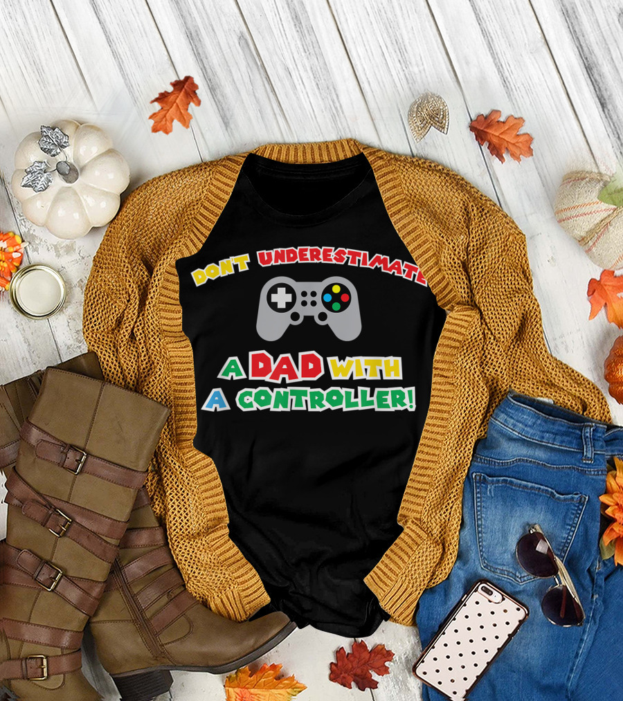 Don't Underestimate A Dad With A Controller Men's Funny Gamer Father's Day Idea For Cool Gamer Dad Best T-Shirt