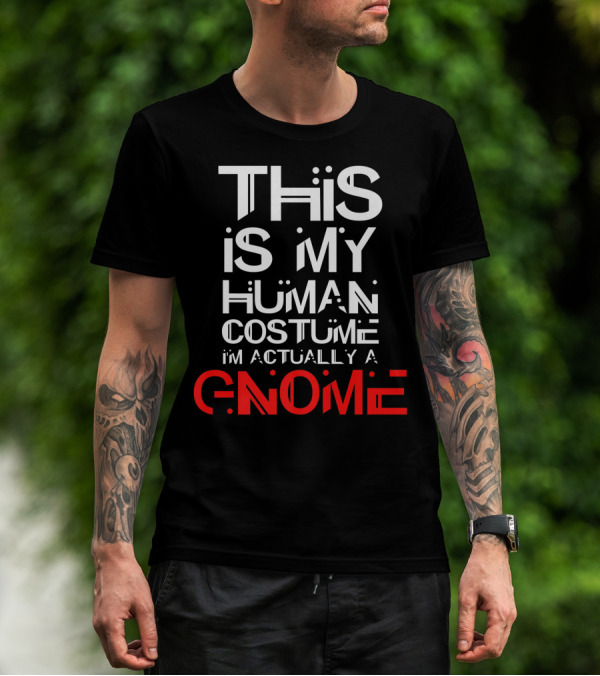 This Is My Human Costume I'm Actually A Gnome T-Shirt
