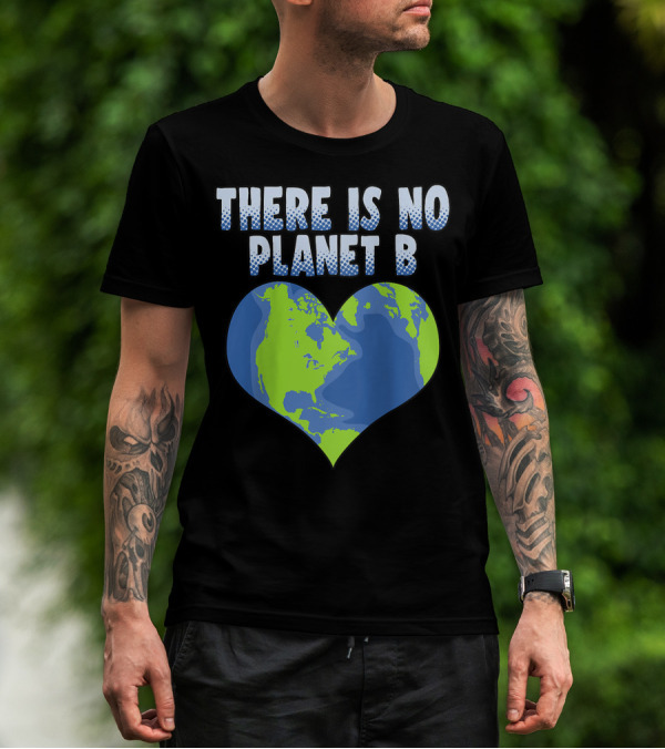 There Is No Planet B Earth Heart Shape T-Shirt