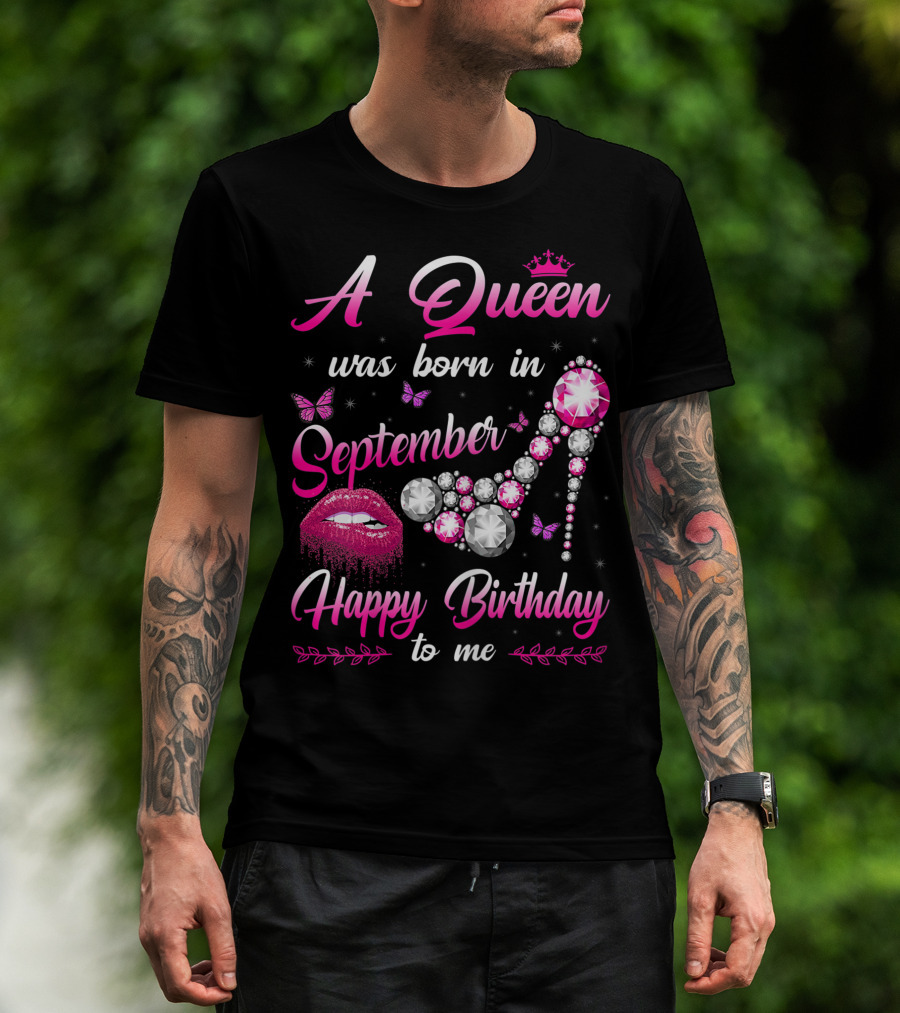 A Queen Was Born In September Happy Birthday To Me Lips And Jewel Shoe T-Shirt