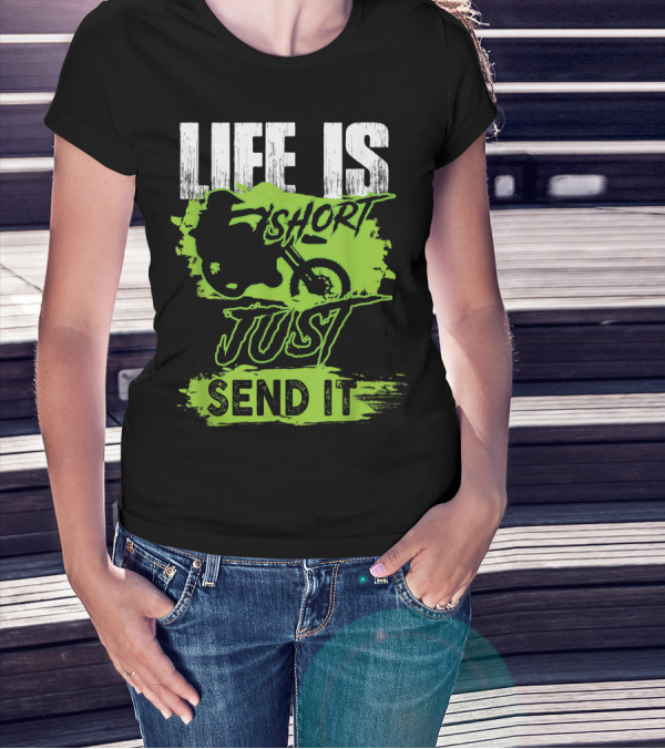 Life Is Short Just Send It Dirt Bike T-Shirt