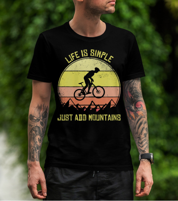 Life Is Simple Just Add Mountains Offroad Mountain Bike MTB T-Shirt