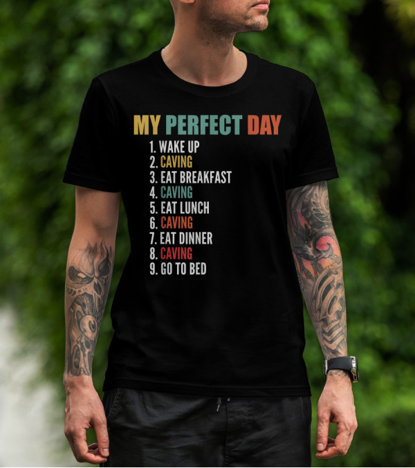 My Perfect Day Wake Up Caving Eat Breakfast Caving Eat Lunch Caving Eat Dinner Caving Go To Bed T-Shirt
