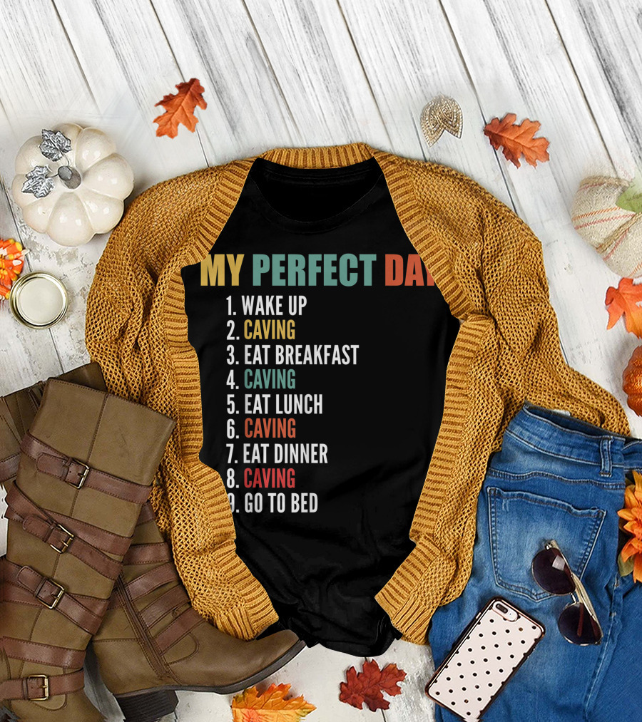 My Perfect Day Wake Up Caving Eat Breakfast Caving Eat Lunch Caving Eat Dinner Caving Go To Bed T-Shirt