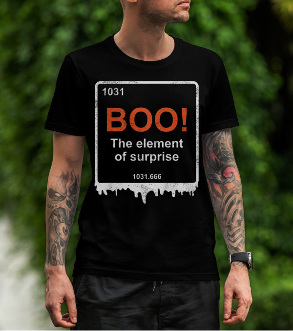 1031 BOO The Element Of Surprise 1031.666 Funny Teacher Halloween Meme Best T-Shirt