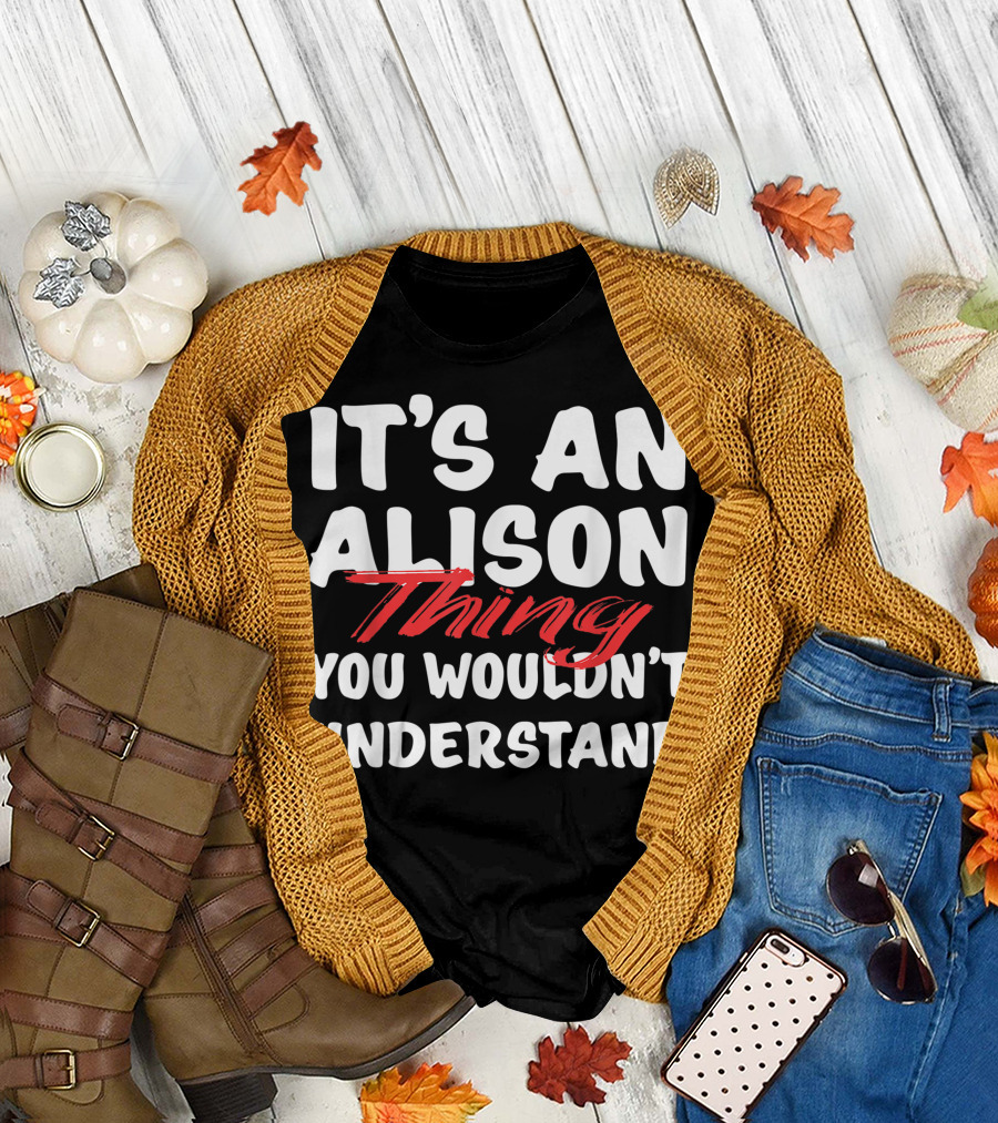 It's An Alison Thing You Wouldn't Understand Funny Alison T-Shirt