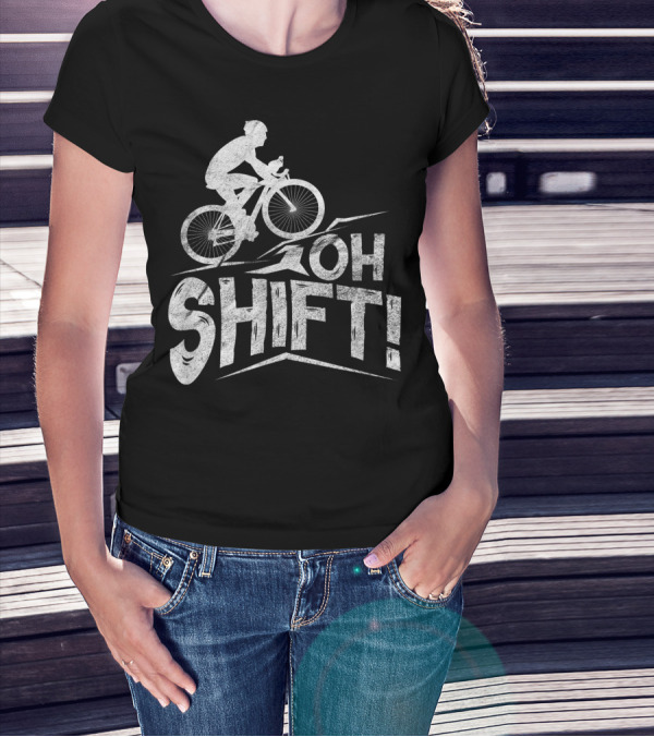 Oh Shift Bike Funny Cycling Biking Bike Riders Cyclists T-Shirt