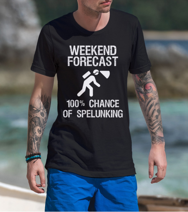 Weekend Forecast 100% Chance Of Spelunking Caving T-Shirt