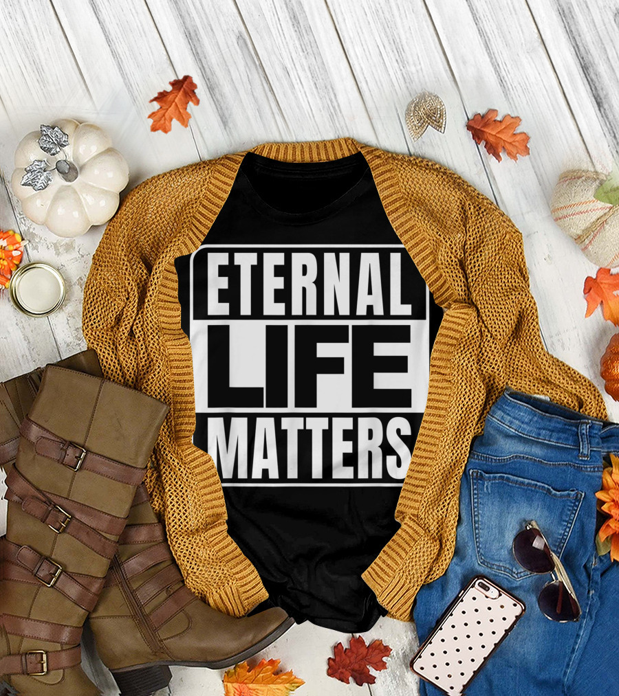 Eternal Life Matters T-Shirt