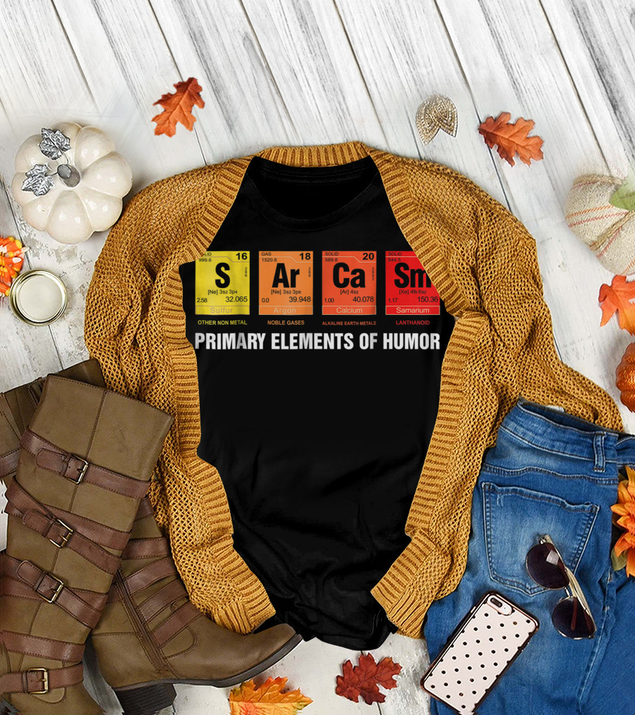 Sarcasm Ar Ca Sm Primary Elements Of Humor Sulfur Argon Calcium Samarium T-Shirt