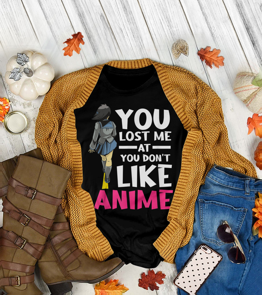You Lost Me at You Don’t Like Anime Manga Cosplay Otaku T-Shirt