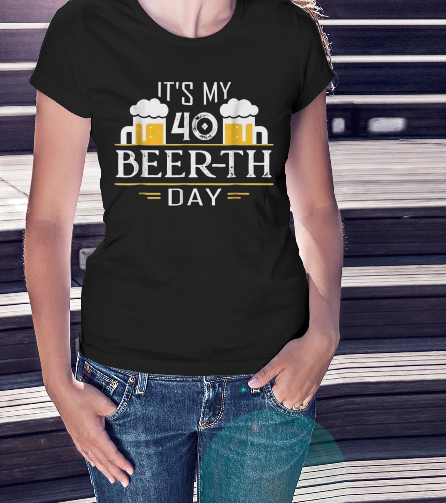 Beer Drinking It's My 40 Beer-th Day T-Shirt