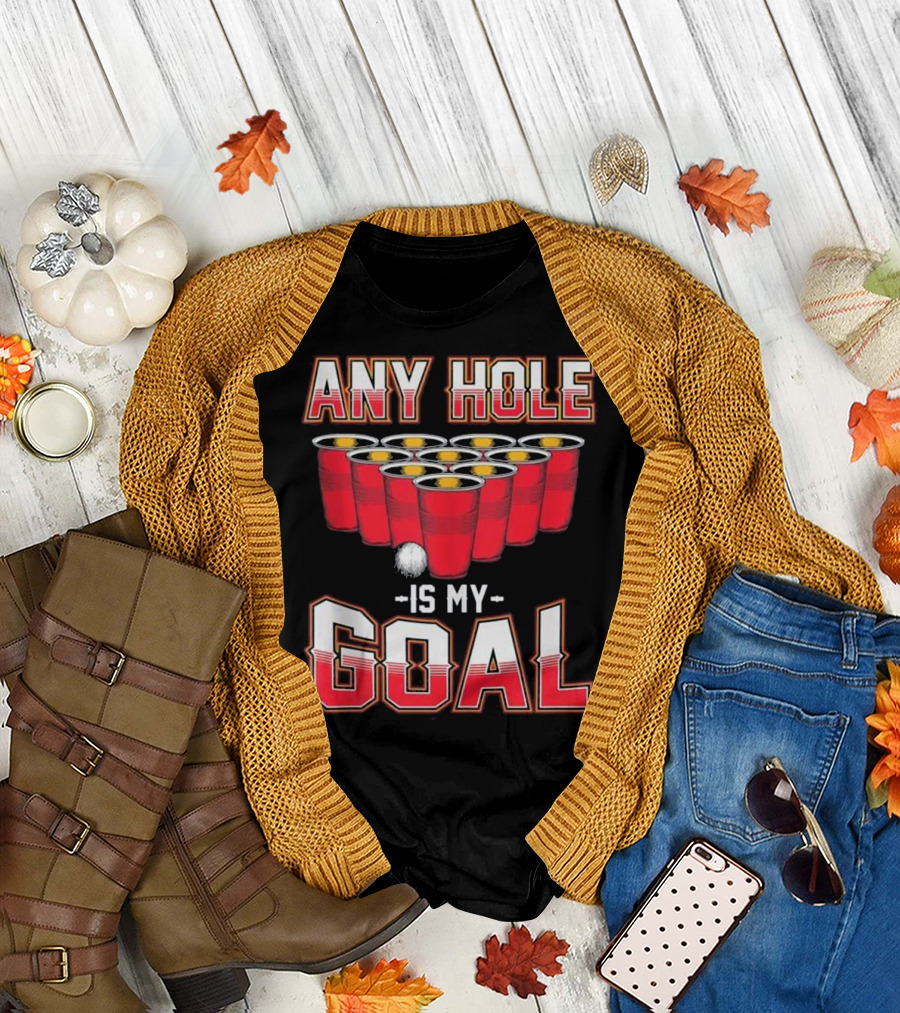 Any Hole Is My Goal Funny Beer Pong Cups and Ball T-Shirt