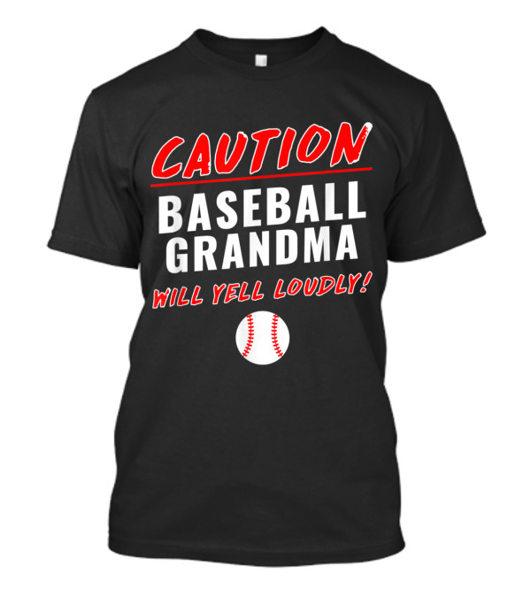 Caution Baseball Grandma Will Yell Loudly With Baseball T-Shirt