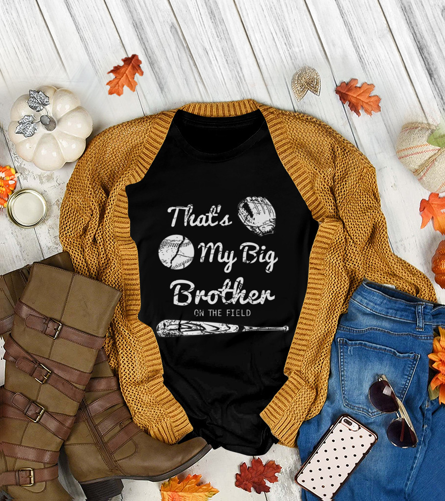 That's My Big Brother On the Field Baseball Glove and Bat T-Shirt