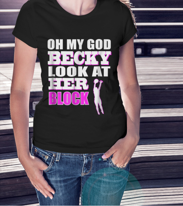 OMG Becky Look At Her Volleyball Block T-Shirt