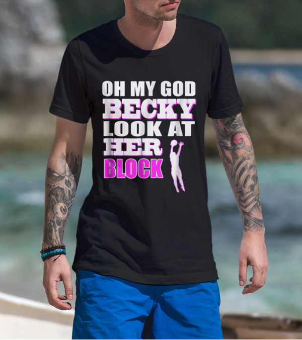 OMG Becky Look At Her Volleyball Block T-Shirt