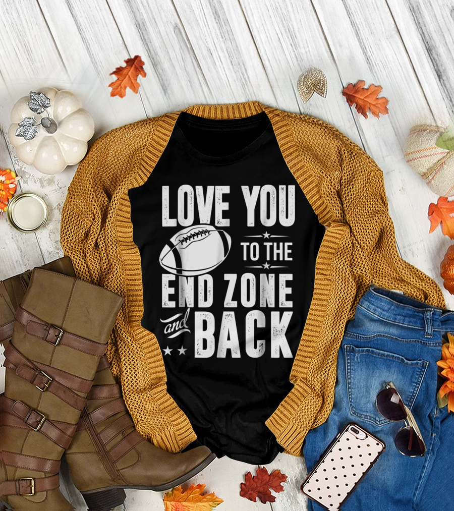 Love You to the End Zone and Back Football Lover T-Shirt
