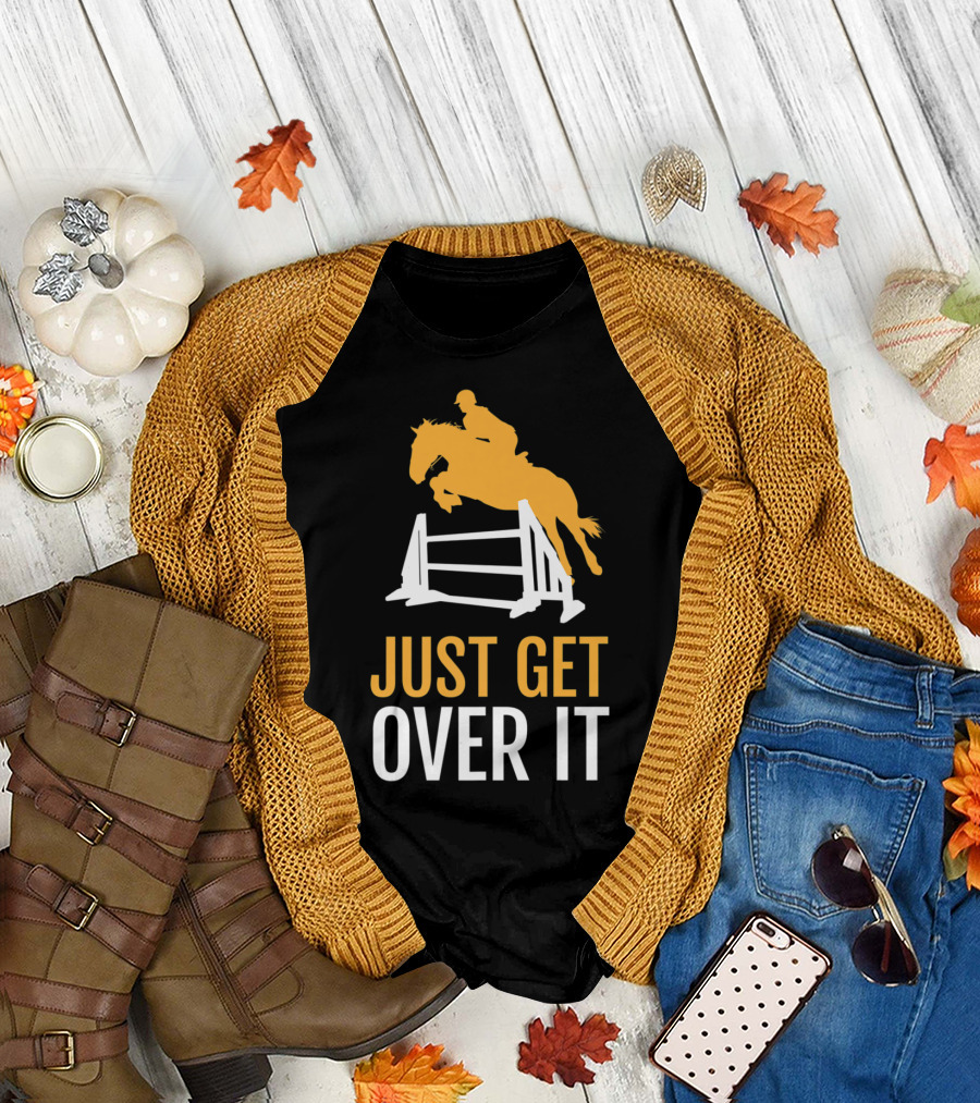 Just Get Over It Horseback Riding Jumping T-Shirt