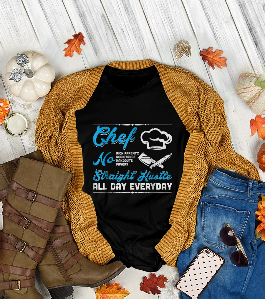 Chef No Rich Parents Straight Hustle All Day Everyday T-Shirt