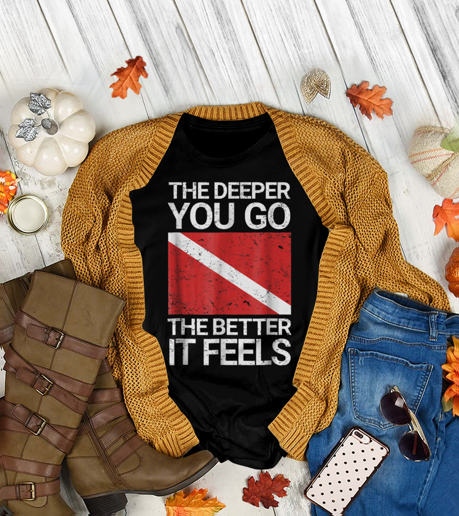 The Deeper You Go the Better It Feels Funny Scuba Diving with Red Dive Flag T-Shirt